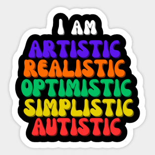 I am Artistic, Realistic, Optimistic, Simplistic, Autistic, World Autism Day Sticker